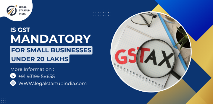 Is GST Mandatory for Small Businesses Under 20 Lakhs